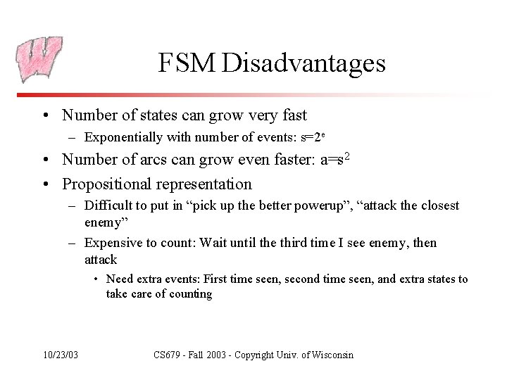 FSM Disadvantages • Number of states can grow very fast – Exponentially with number