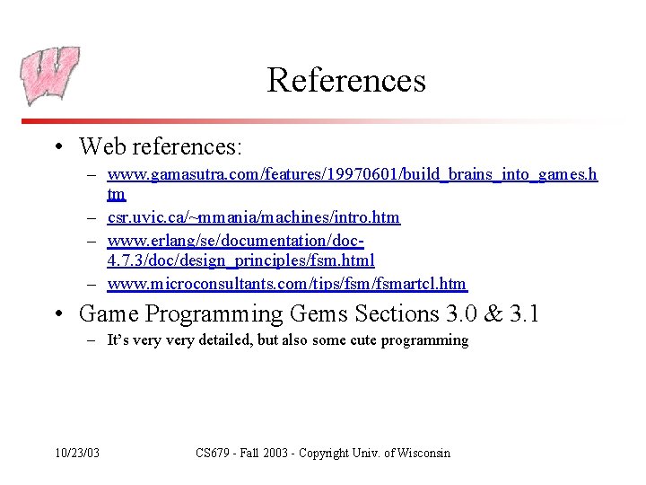 References • Web references: – www. gamasutra. com/features/19970601/build_brains_into_games. h tm – csr. uvic. ca/~mmania/machines/intro.