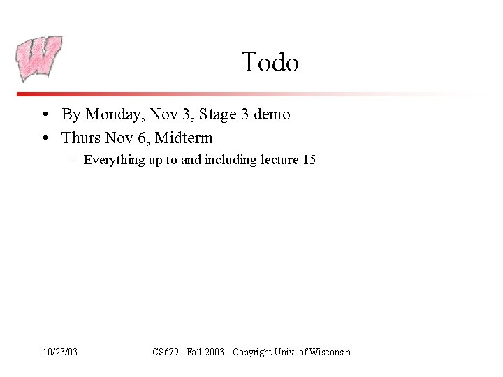 Todo • By Monday, Nov 3, Stage 3 demo • Thurs Nov 6, Midterm