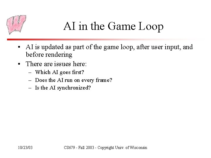 AI in the Game Loop • AI is updated as part of the game