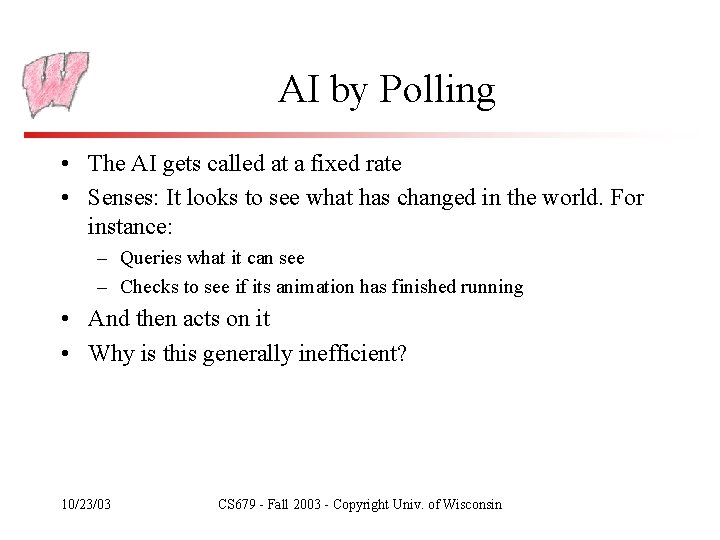 AI by Polling • The AI gets called at a fixed rate • Senses: