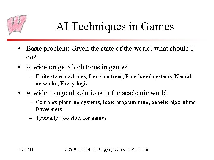 AI Techniques in Games • Basic problem: Given the state of the world, what