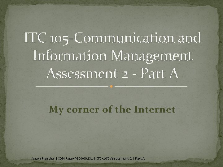 ITC 105 -Communication and Information Management Assessment 2 - Part A My corner of