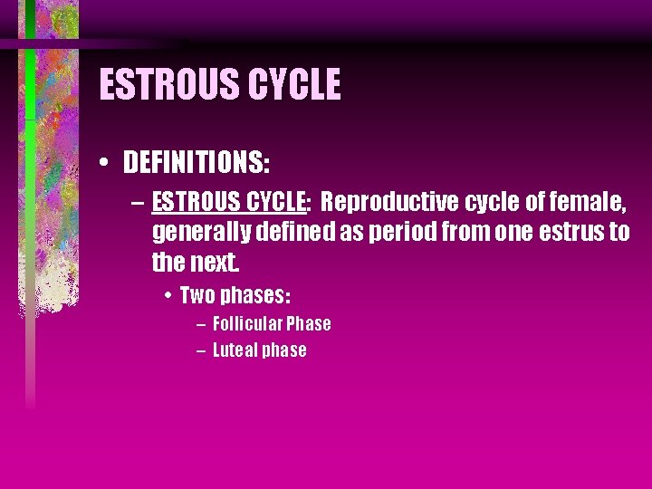 ESTROUS CYCLE • DEFINITIONS: – ESTROUS CYCLE: Reproductive cycle of female, generally defined as