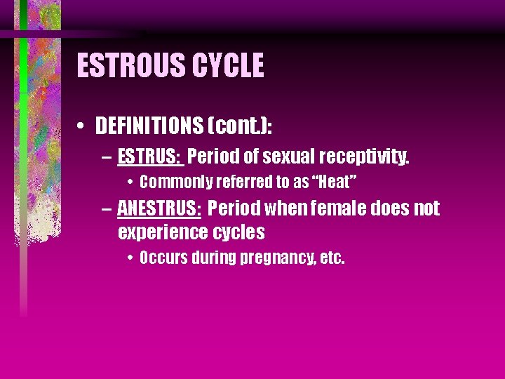 ESTROUS CYCLE • DEFINITIONS (cont. ): – ESTRUS: Period of sexual receptivity. • Commonly