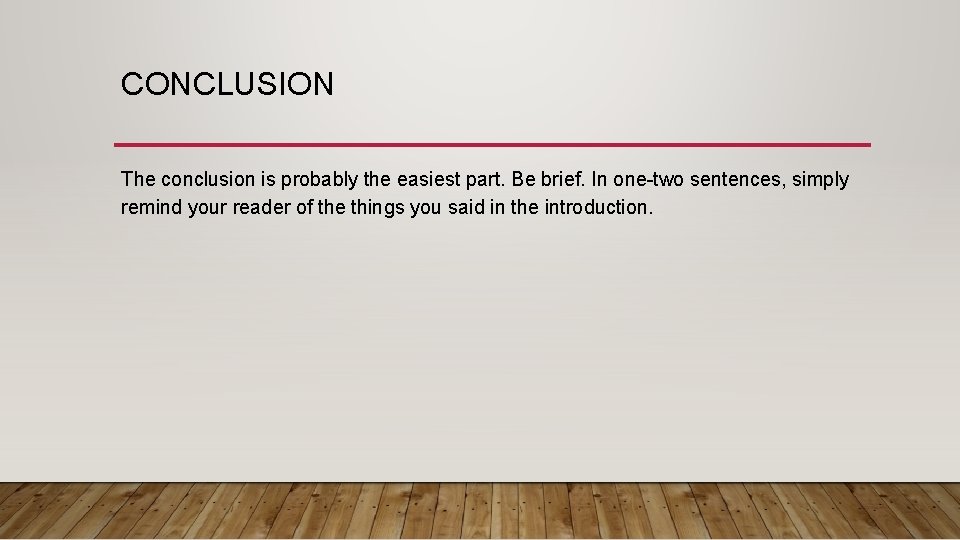 CONCLUSION The conclusion is probably the easiest part. Be brief. In one-two sentences, simply CONCLUSION The conclusion is probably the easiest part. Be brief. In one-two sentences, simply