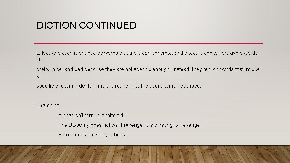DICTION CONTINUED Effective diction is shaped by words that are clear, concrete, and exact. DICTION CONTINUED Effective diction is shaped by words that are clear, concrete, and exact.