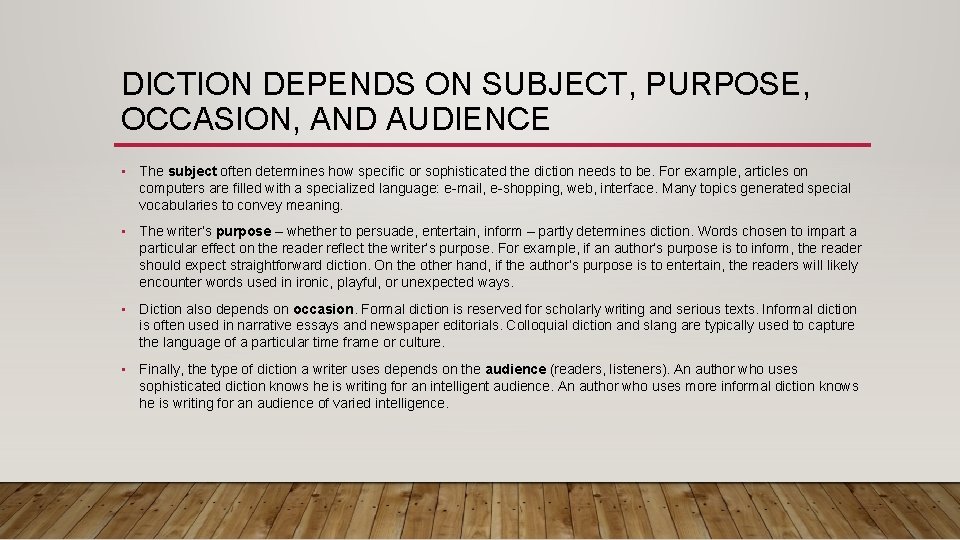 DICTION DEPENDS ON SUBJECT, PURPOSE, OCCASION, AND AUDIENCE • The subject often determines how DICTION DEPENDS ON SUBJECT, PURPOSE, OCCASION, AND AUDIENCE • The subject often determines how
