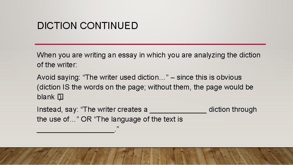 DICTION CONTINUED When you are writing an essay in which you are analyzing the DICTION CONTINUED When you are writing an essay in which you are analyzing the