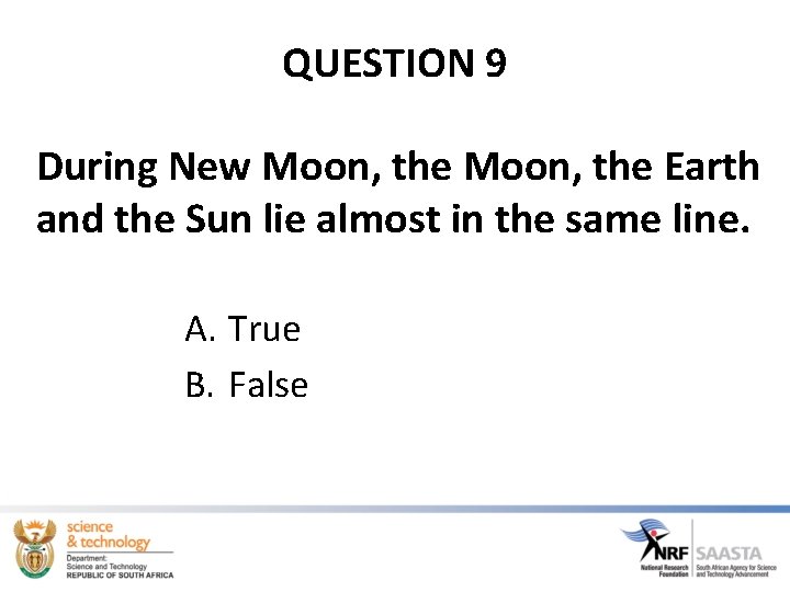 QUESTION 9 During New Moon, the Earth and the Sun lie almost in the