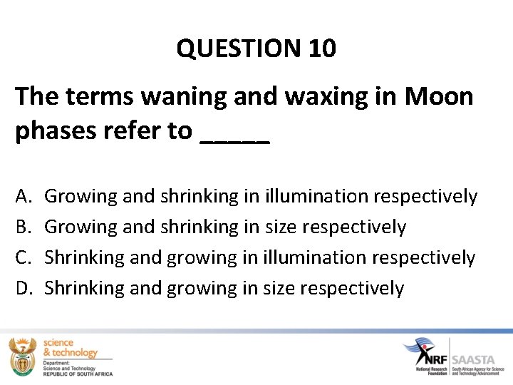 QUESTION 10 The terms waning and waxing in Moon phases refer to _____ A.