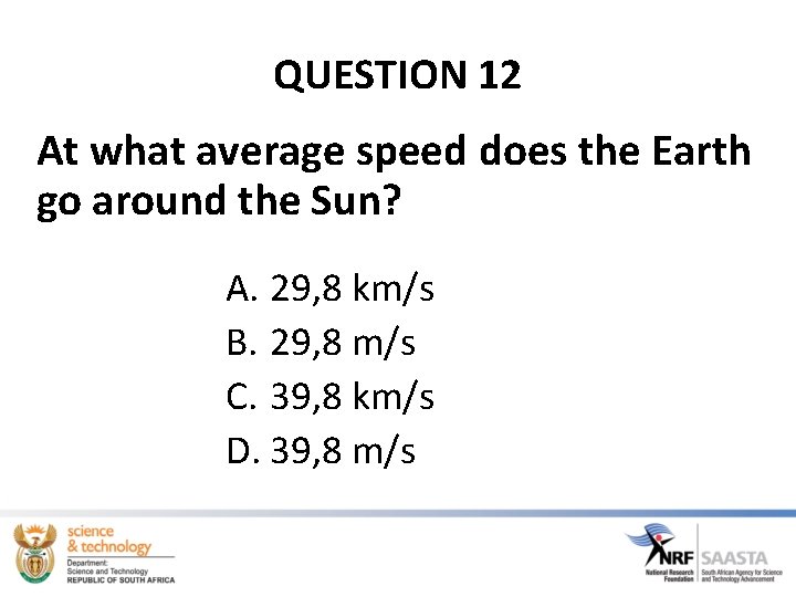 QUESTION 12 At what average speed does the Earth go around the Sun? A.