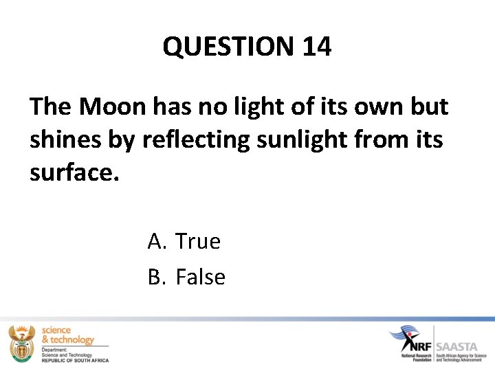 QUESTION 14 The Moon has no light of its own but shines by reflecting