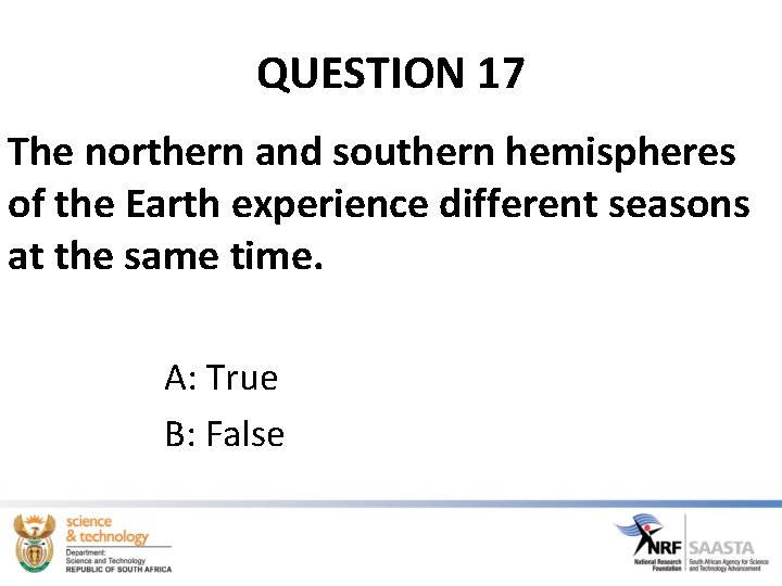 QUESTION 17 The northern and southern hemispheres of the Earth experience different seasons at