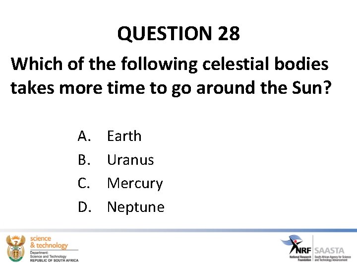 QUESTION 28 Which of the following celestial bodies takes more time to go around