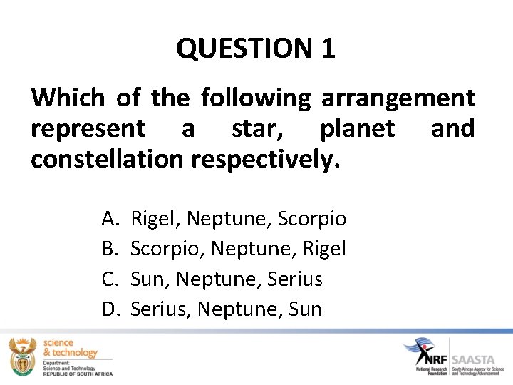 QUESTION 1 Which of the following arrangement represent a star, planet and constellation respectively.