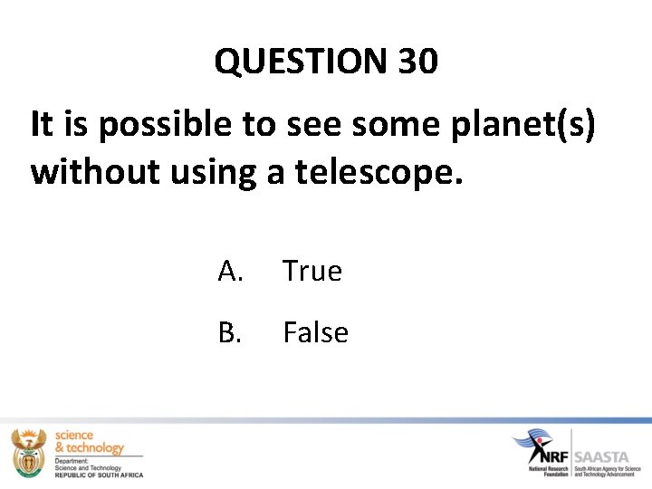 QUESTION 30 It is possible to see some planet(s) without using a telescope. A.