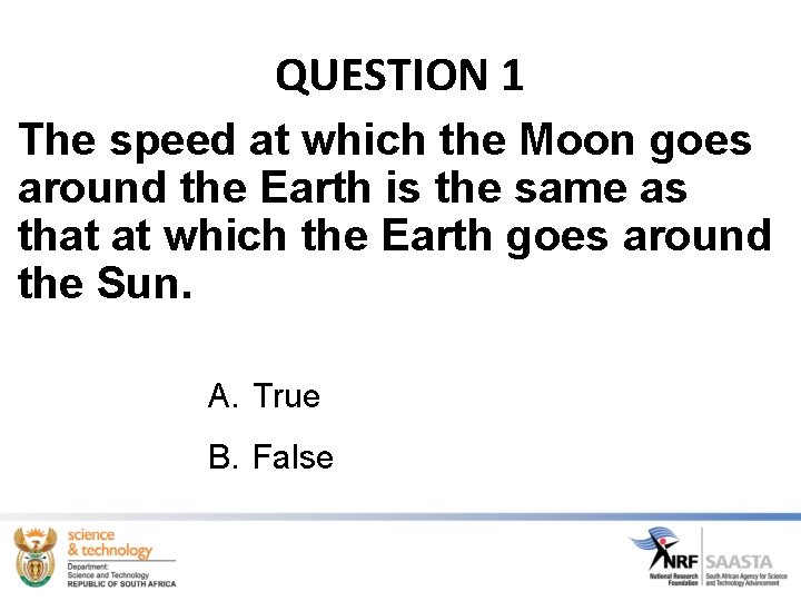 QUESTION 1 The speed at which the Moon goes around the Earth is the