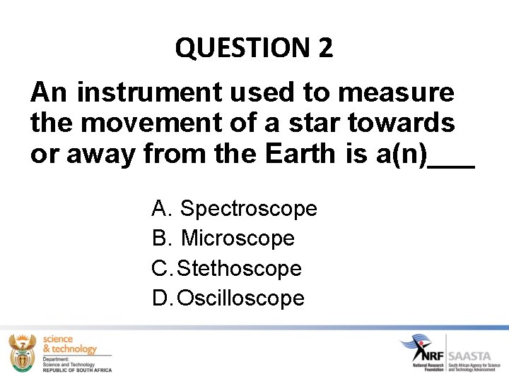 QUESTION 2 An instrument used to measure the movement of a star towards or