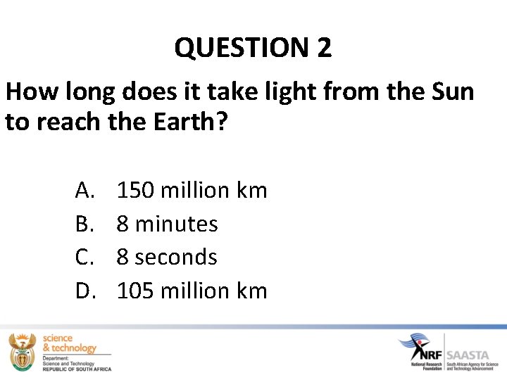 QUESTION 2 How long does it take light from the Sun to reach the