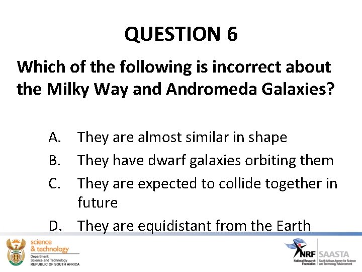 QUESTION 6 Which of the following is incorrect about the Milky Way and Andromeda