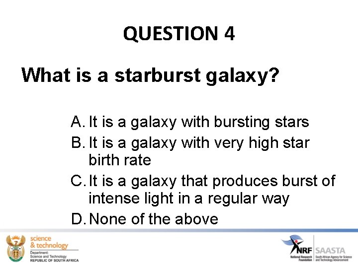 QUESTION 4 What is a starburst galaxy? A. It is a galaxy with bursting