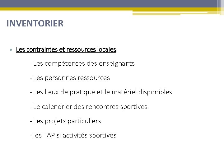 INVENTORIER • Les contraintes et ressources locales - Les compétences des enseignants - Les