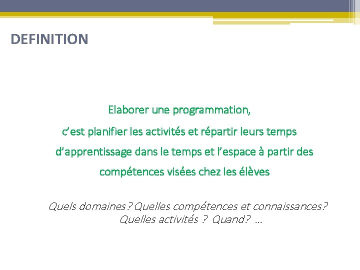 DEFINITION Elaborer une programmation, c’est planifier les activités et répartir leurs temps d’apprentissage dans