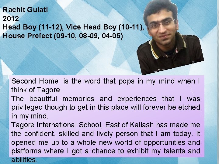 Rachit Gulati 2012 Head Boy (11 -12), Vice Head Boy (10 -11), House Prefect