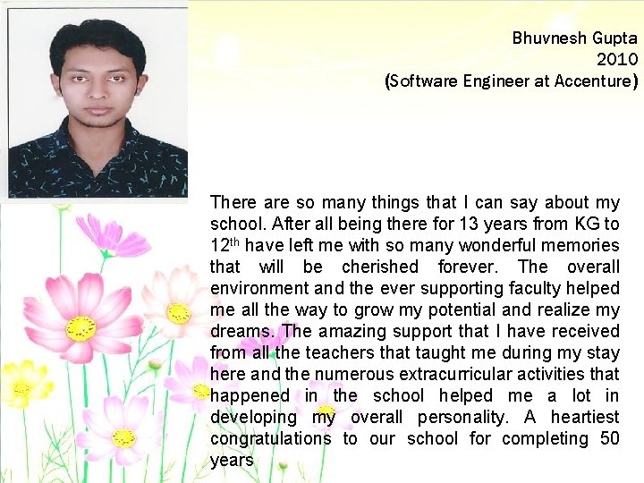 Bhuvnesh Gupta 2010 (Software Engineer at Accenture) There are so many things that I