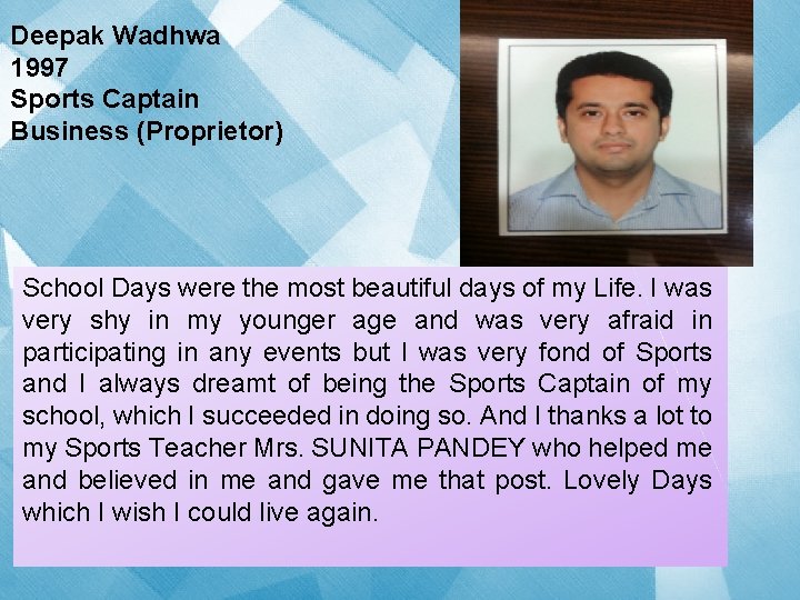 Deepak Wadhwa 1997 Sports Captain Business (Proprietor) School Days were the most beautiful days