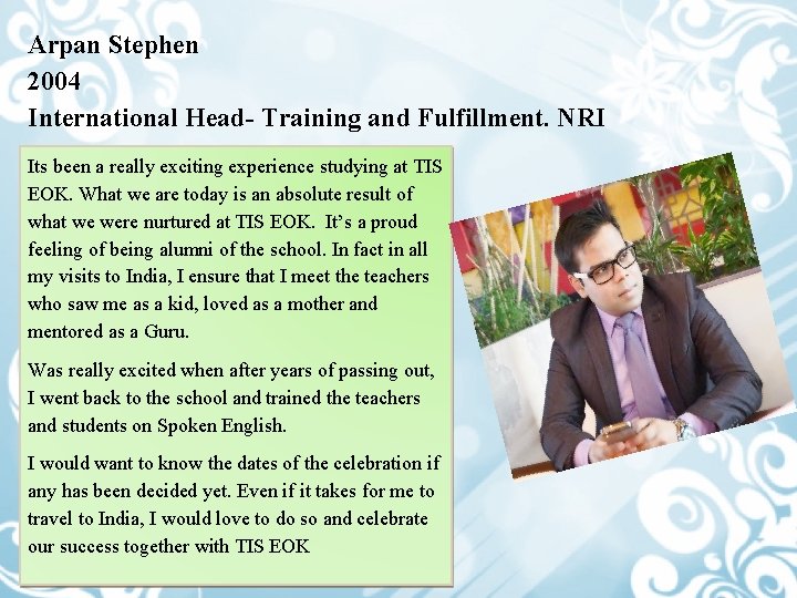Arpan Stephen 2004 International Head- Training and Fulfillment. NRI Its been a really exciting