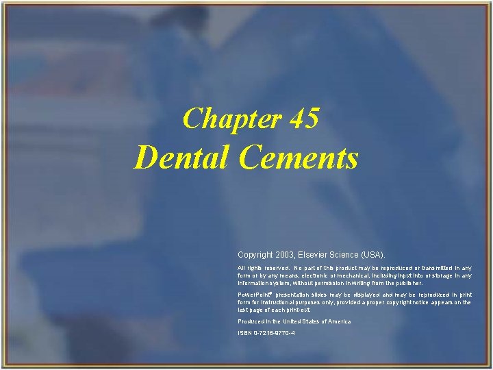 Chapter 45 Dental Cements Copyright 2003, Elsevier Science (USA). All rights reserved. No part