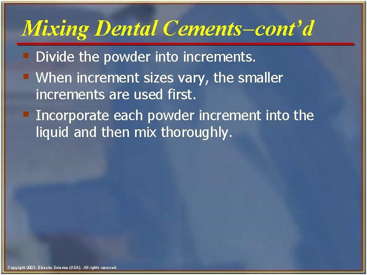 Mixing Dental Cements-cont’d § Divide the powder into increments. § When increment sizes vary,