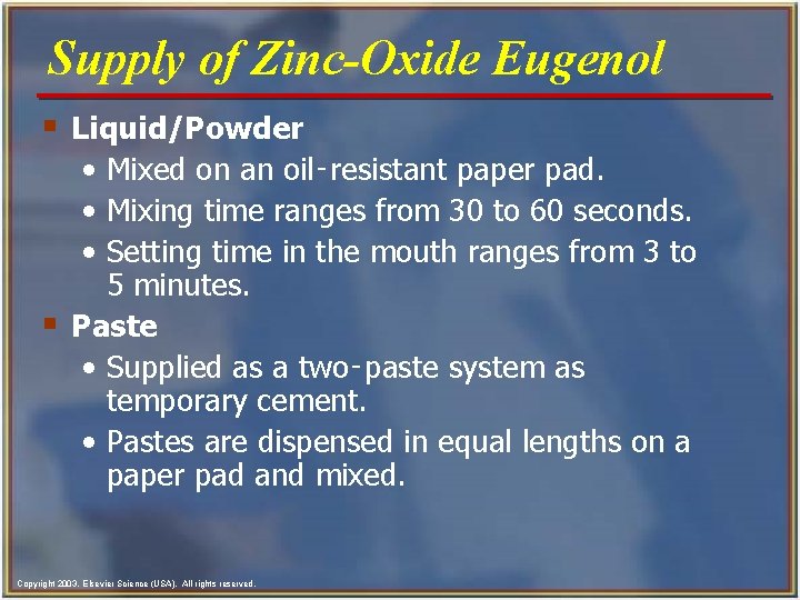 Supply of Zinc-Oxide Eugenol § Liquid/Powder • Mixed on an oil‑resistant paper pad. •