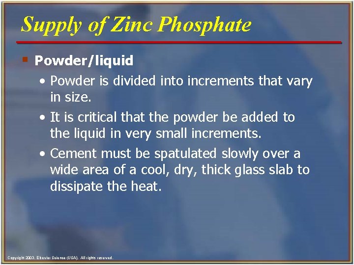 Supply of Zinc Phosphate § Powder/liquid • Powder is divided into increments that vary