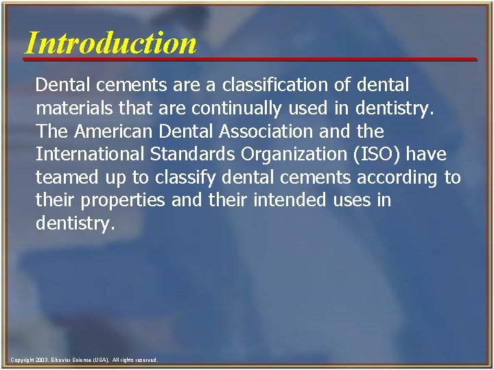 Introduction Dental cements are a classification of dental materials that are continually used in