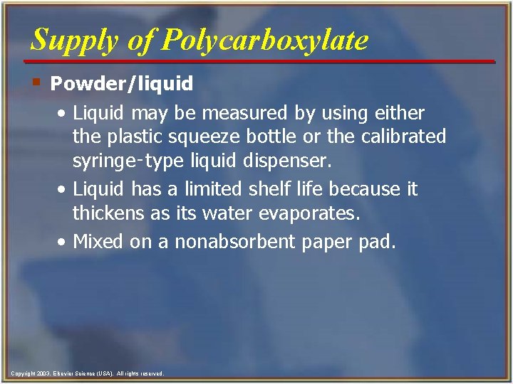 Supply of Polycarboxylate § Powder/liquid • Liquid may be measured by using either the