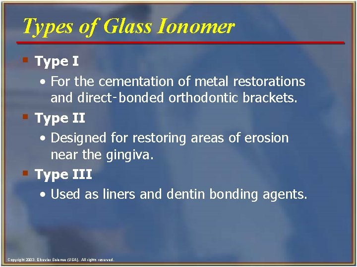 Types of Glass Ionomer § Type I • For the cementation of metal restorations