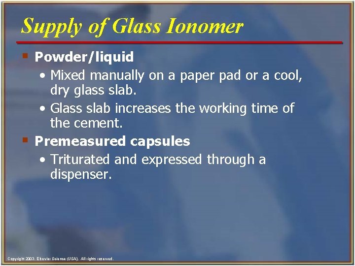 Supply of Glass Ionomer § Powder/liquid • Mixed manually on a paper pad or