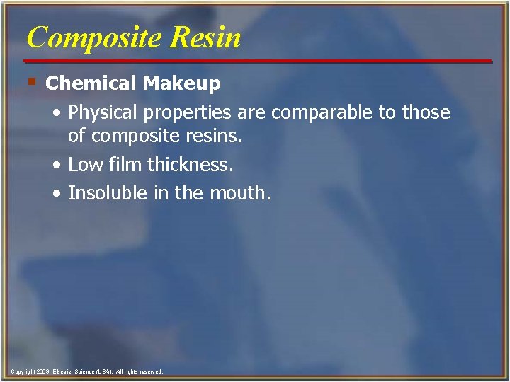 Composite Resin § Chemical Makeup • Physical properties are comparable to those of composite