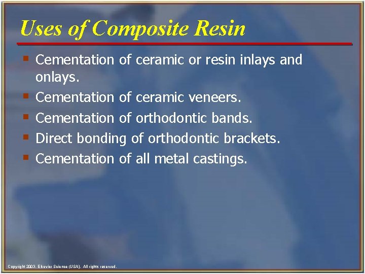 Uses of Composite Resin § Cementation of ceramic or resin inlays and § §