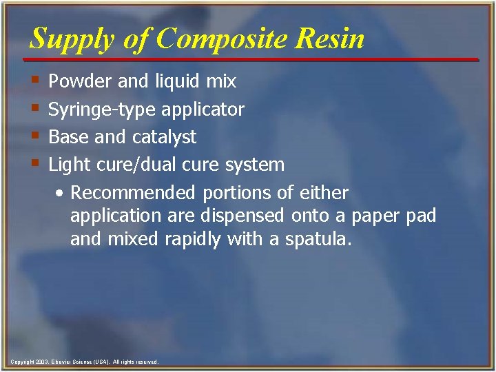 Supply of Composite Resin § § Powder and liquid mix Syringe-type applicator Base and