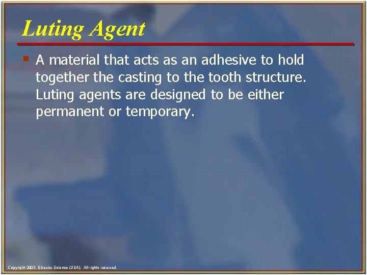 Luting Agent § A material that acts as an adhesive to hold together the