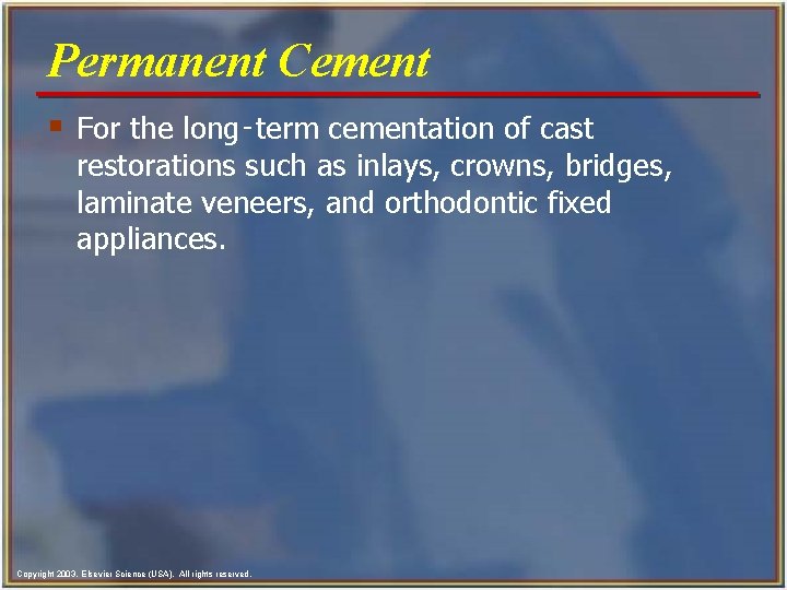 Permanent Cement § For the long‑term cementation of cast restorations such as inlays, crowns,