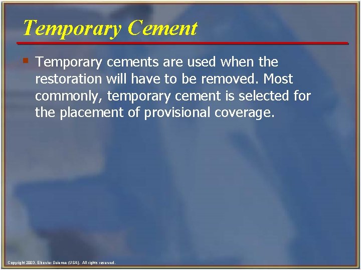 Temporary Cement § Temporary cements are used when the restoration will have to be