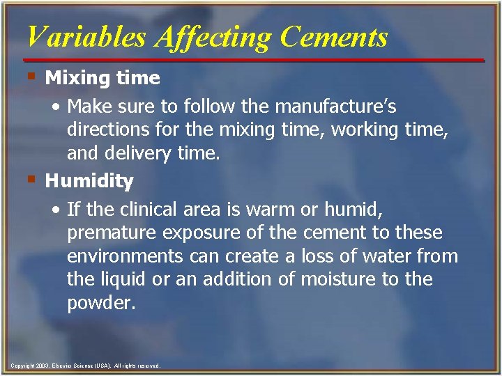 Variables Affecting Cements § Mixing time • Make sure to follow the manufacture’s directions