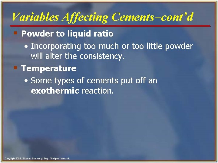 Variables Affecting Cements-cont’d § Powder to liquid ratio • Incorporating too much or too