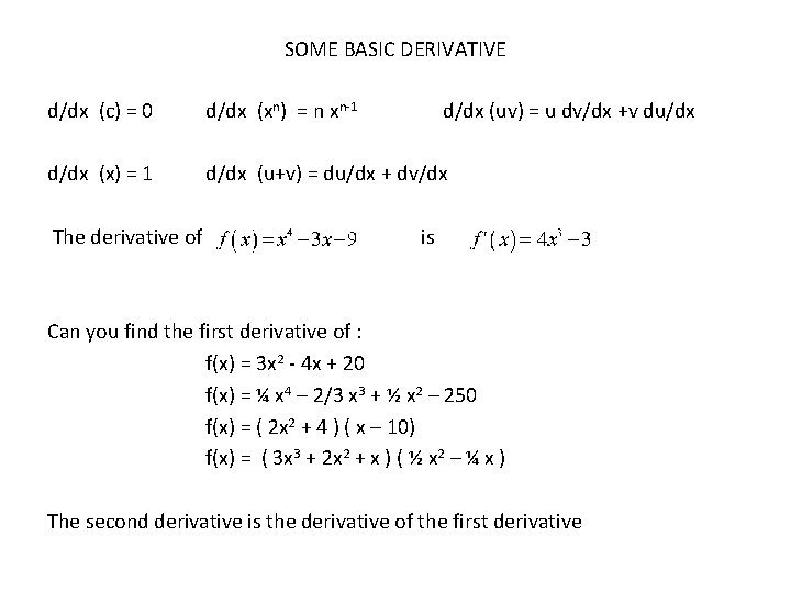 SOME BASIC DERIVATIVE d/dx (c) = 0 d/dx (xn) = n xn-1 d/dx (uv)