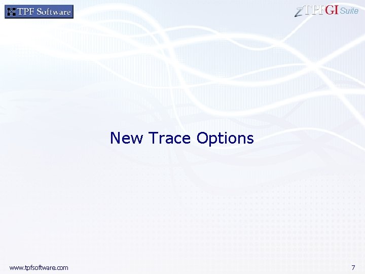 Suite New Trace Options www. tpfsoftware. com 7 